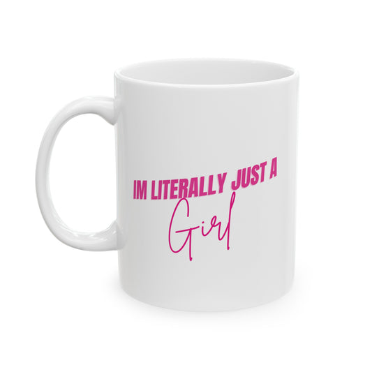 I'm literally just a girl.  ~ Pink ~ White Ceramic Mug, 11oz