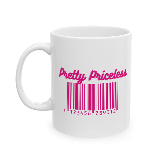 Pretty Priceless ~ Pink ~ White Ceramic Mug, 11oz